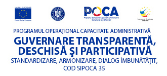 Guvernare transparentă, deschisă și participativă – standardizare, armonizare, dialog îmbunătățit”- cod SIPOCA 35